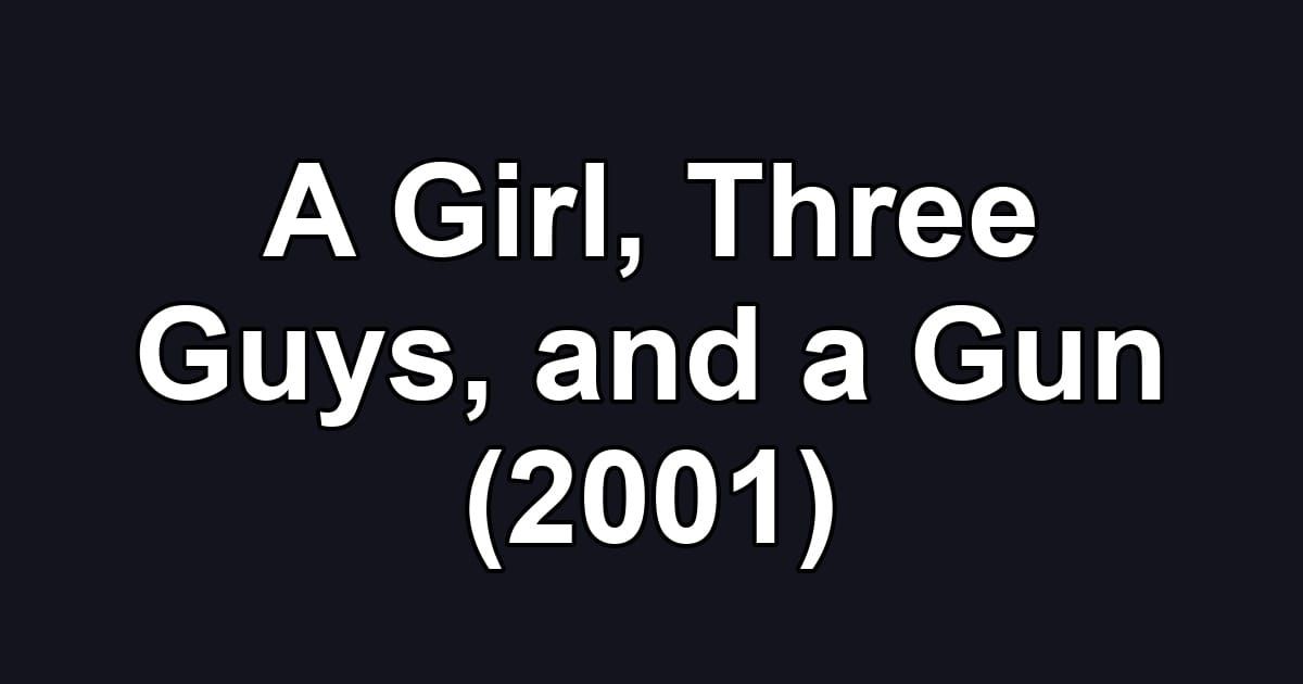 A Girl, Three Guys, and a Gun (2001)