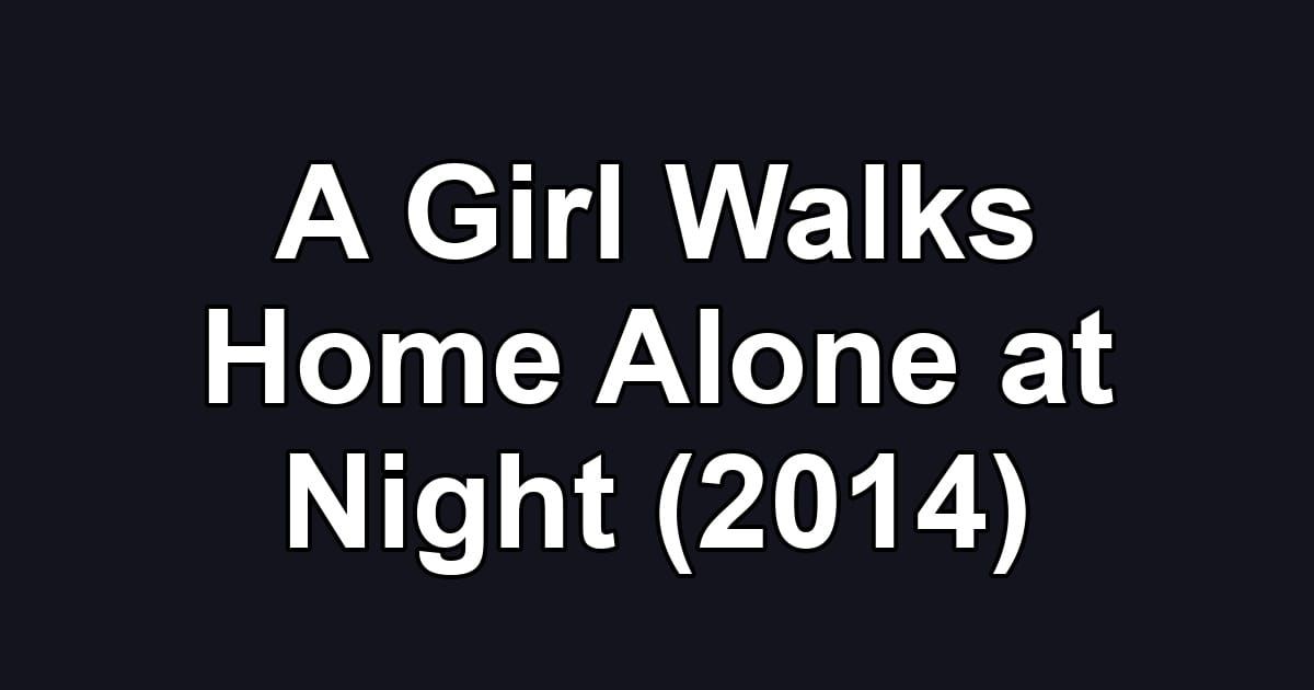 A Girl Walks Home Alone at Night (2014)