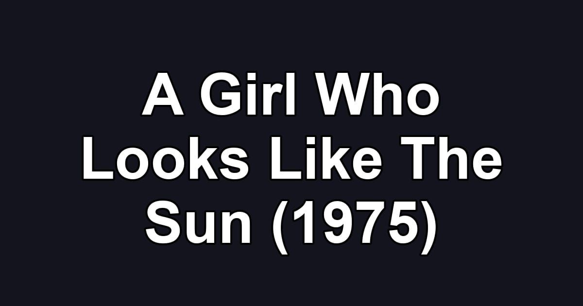A Girl Who Looks Like The Sun (1975)