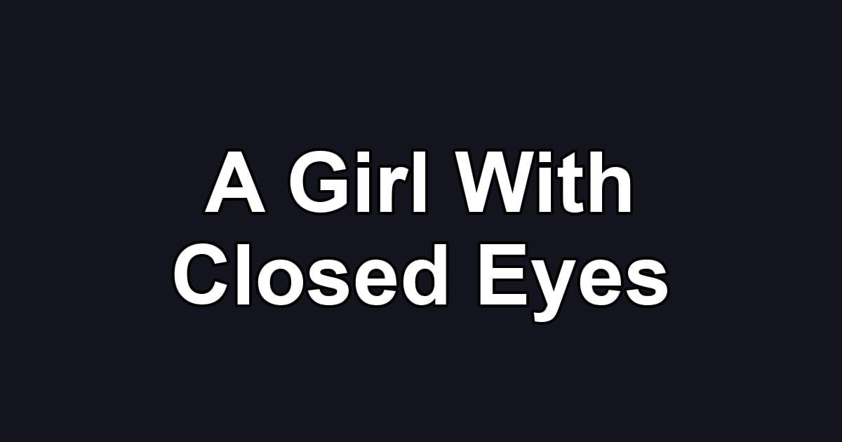 A Girl With Closed Eyes