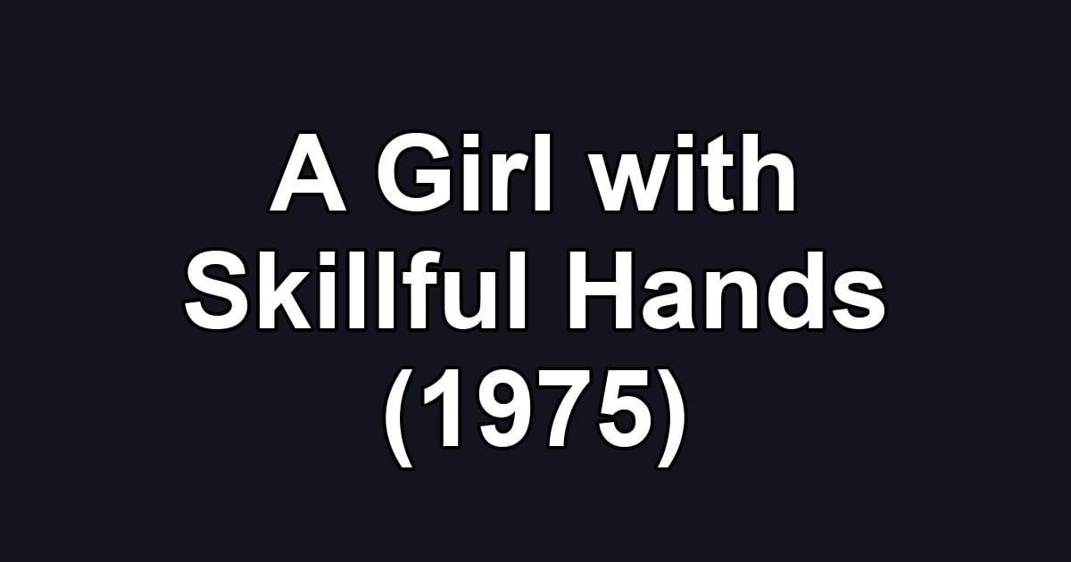 A Girl with Skillful Hands (1975)