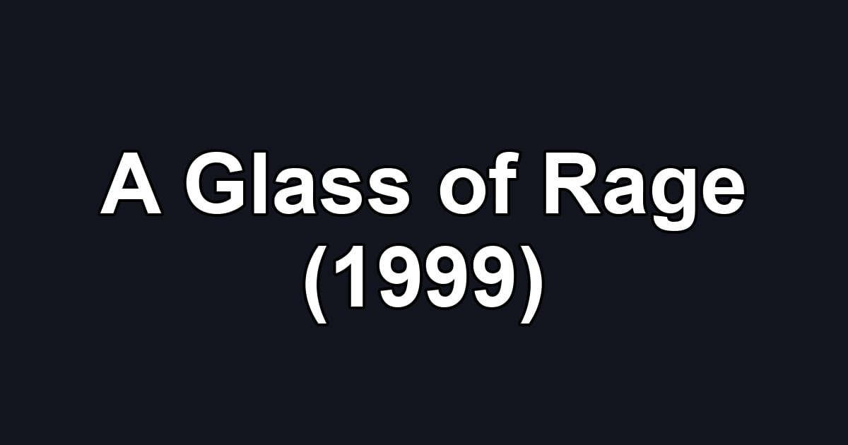 A Glass of Rage (1999)