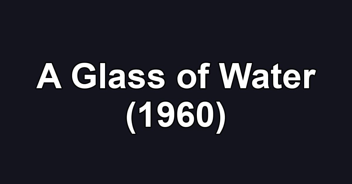 A Glass of Water (1960)