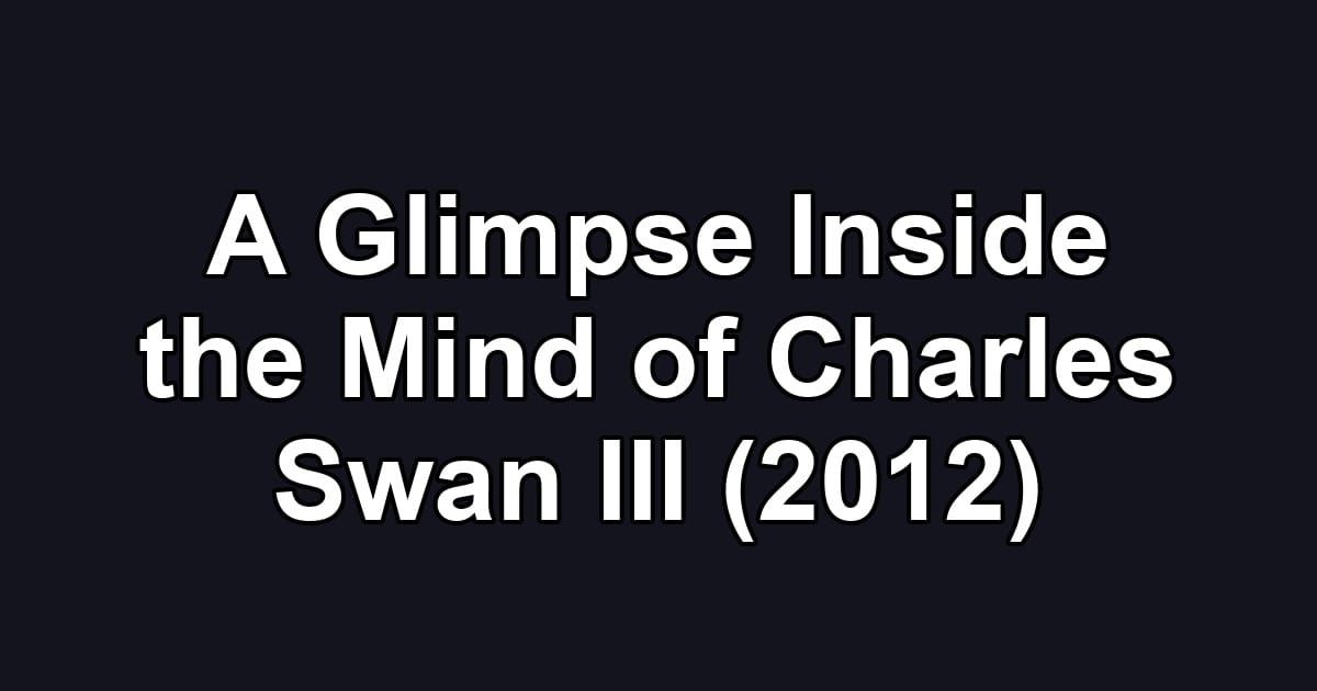 A Glimpse Inside the Mind of Charles Swan III (2012)