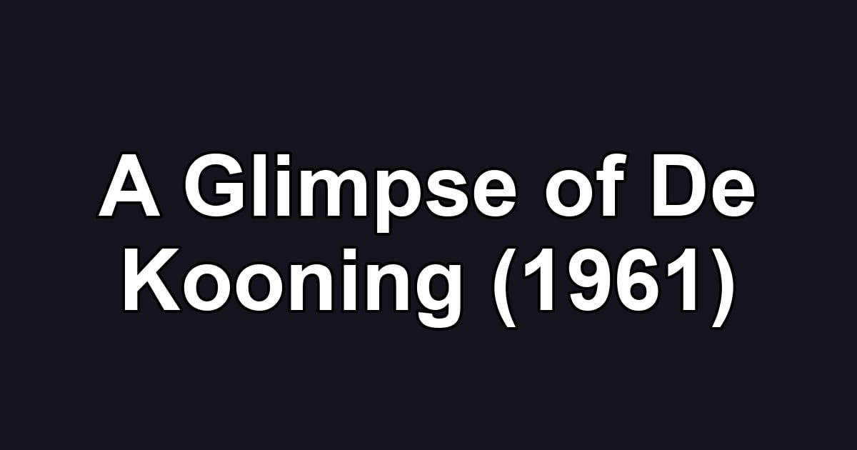 A Glimpse of De Kooning (1961)