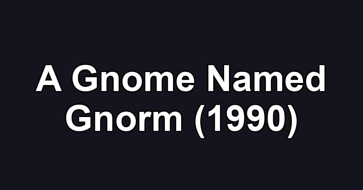 A Gnome Named Gnorm (1990)