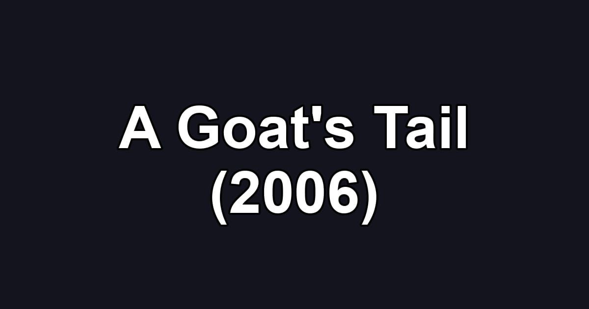 A Goat's Tail (2006)