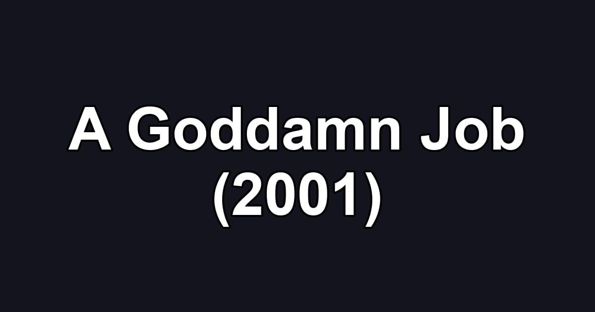 A Goddamn Job (2001)