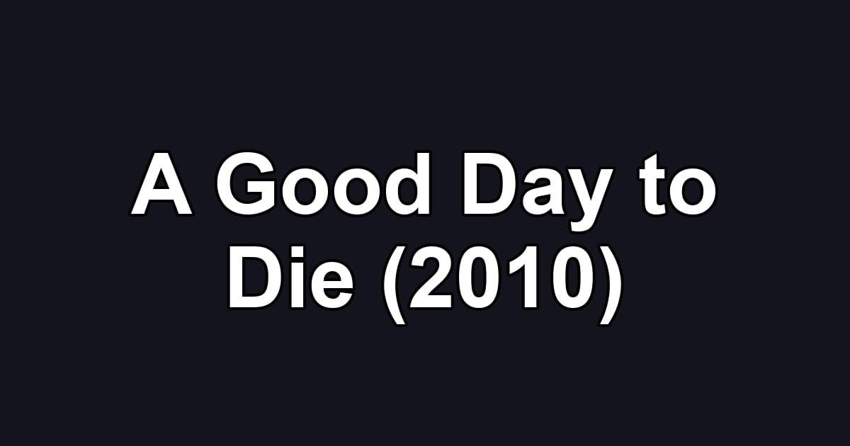 A Good Day to Die (2010)