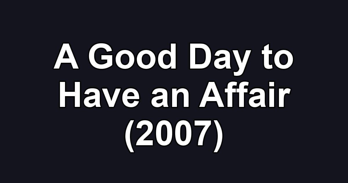 A Good Day to Have an Affair (2007)