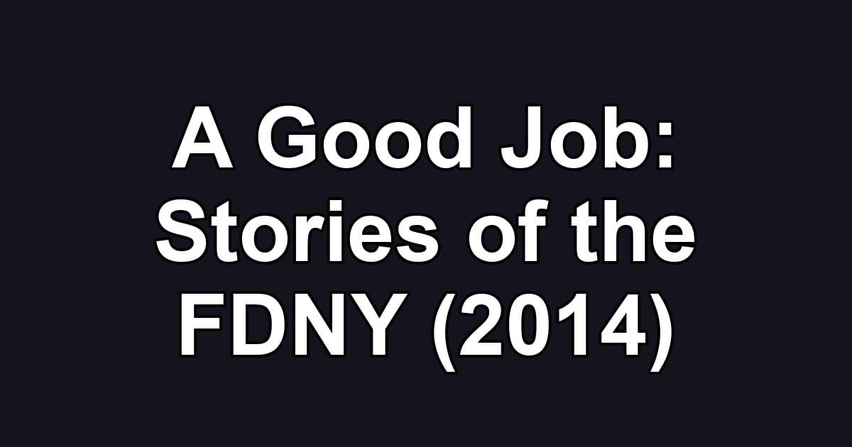 A Good Job: Stories of the FDNY (2014)