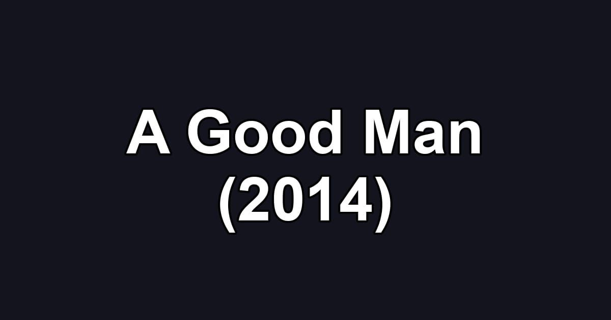 A Good Man (2014)