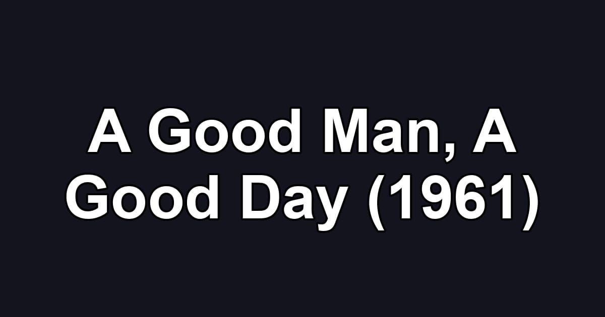 A Good Man, A Good Day (1961)