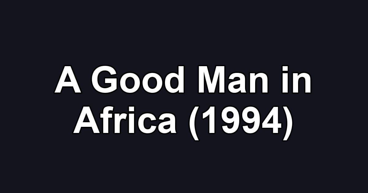 A Good Man in Africa (1994)