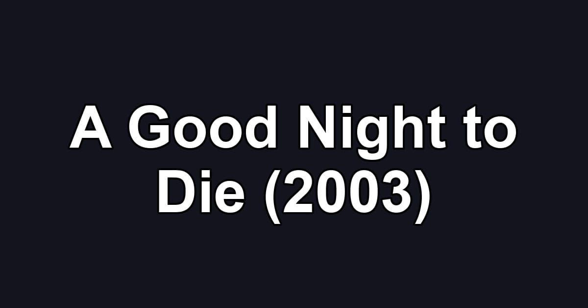 A Good Night to Die (2003)