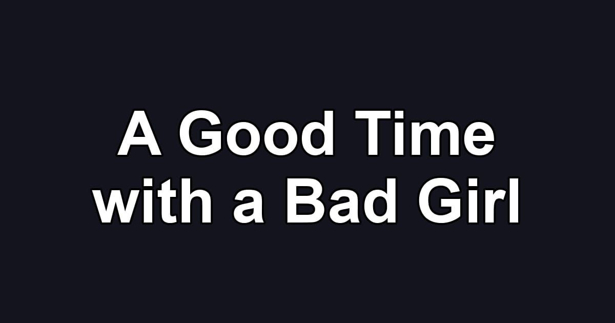 A Good Time with a Bad Girl