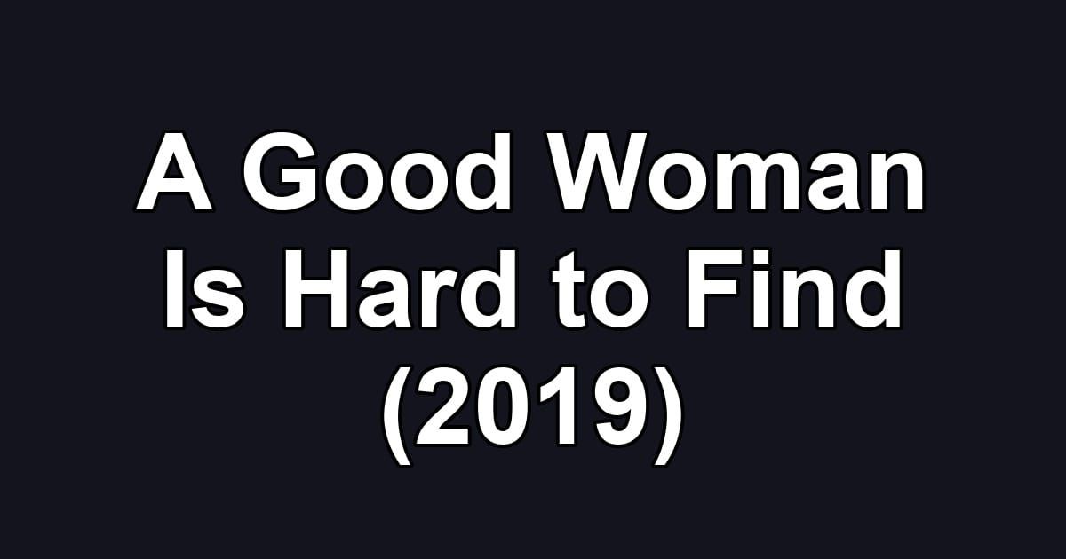A Good Woman Is Hard to Find (2019)
