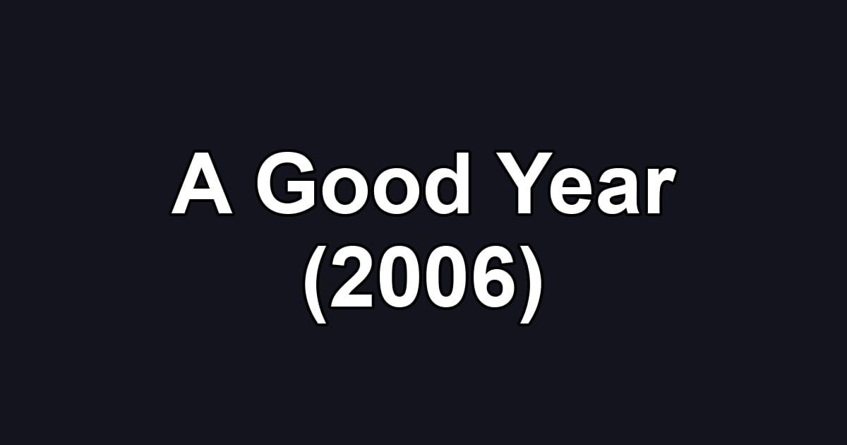 A Good Year (2006)