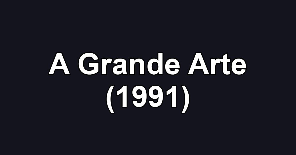 A Grande Arte (1991)