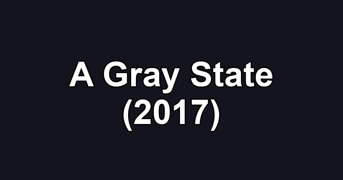 A Gray State (2017)
