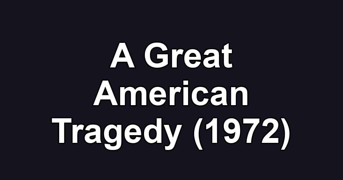A Great American Tragedy (1972)