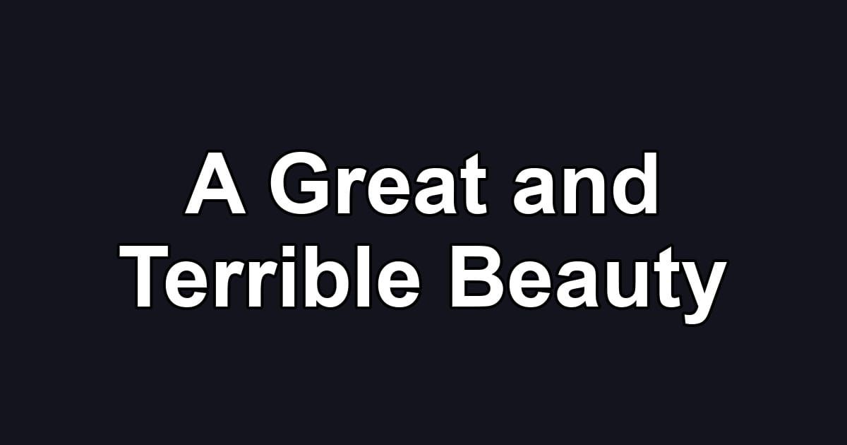 A Great and Terrible Beauty