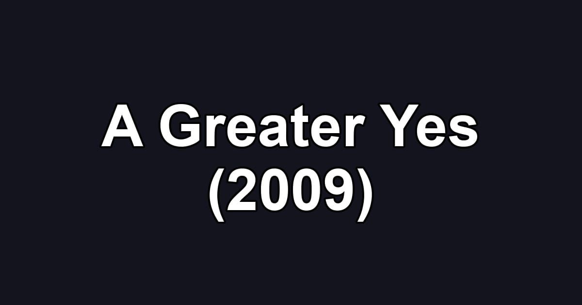 A Greater Yes (2009)