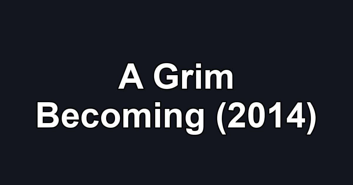 A Grim Becoming (2014)