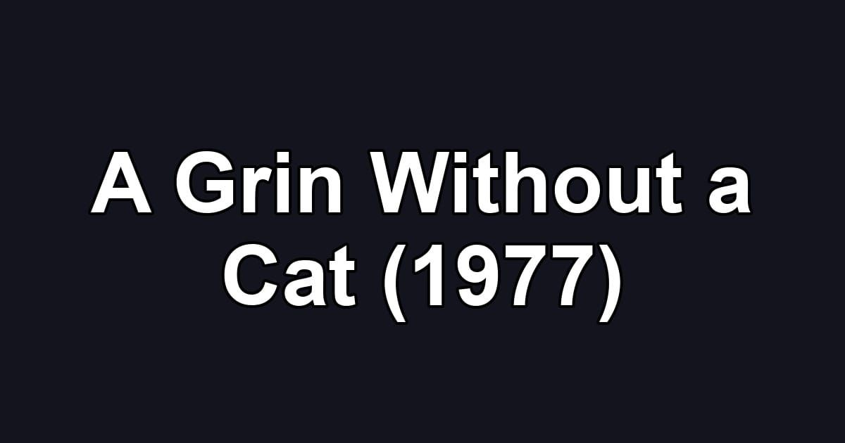 A Grin Without a Cat (1977)