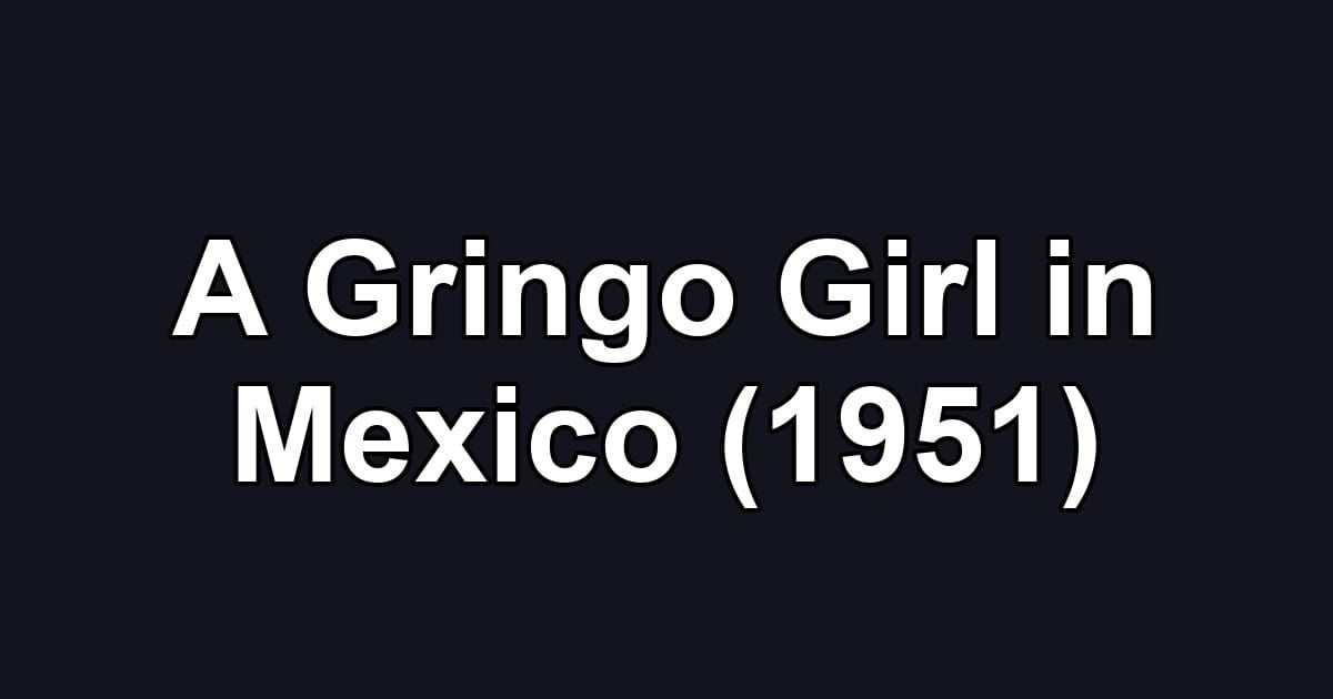 A Gringo Girl in Mexico (1951)