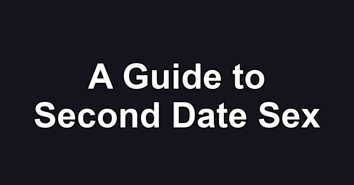 A Guide to Second Date Sex