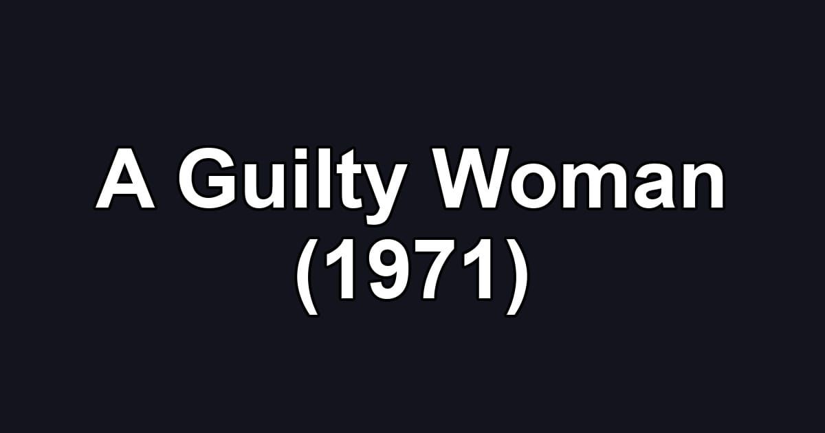 A Guilty Woman (1971)