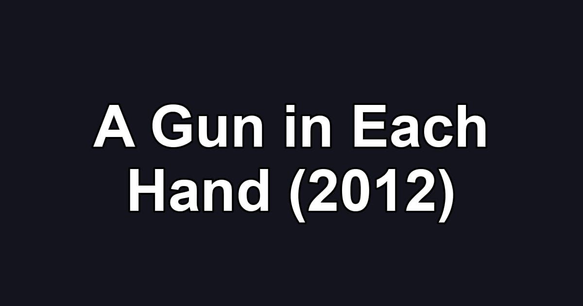 A Gun in Each Hand (2012)