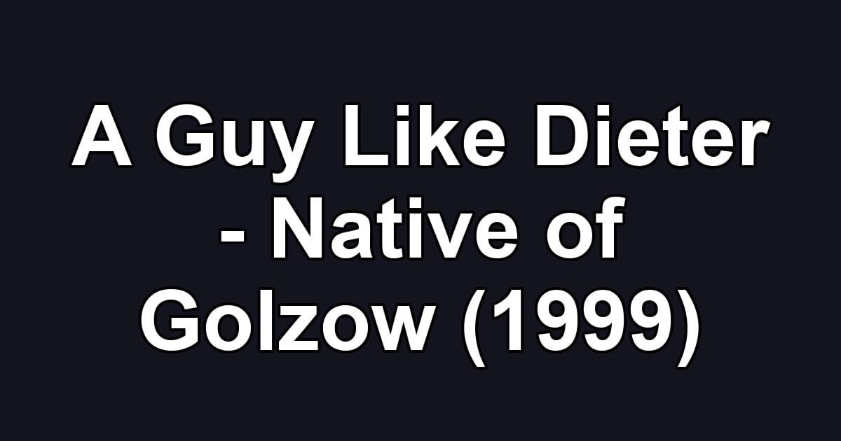 A Guy Like Dieter - Native of Golzow (1999)