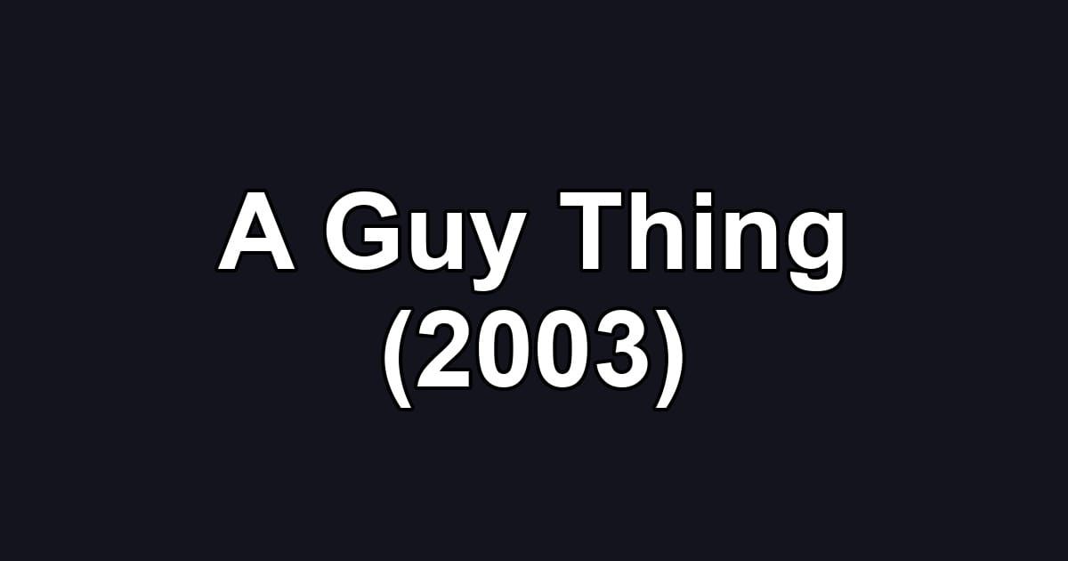 A Guy Thing (2003)
