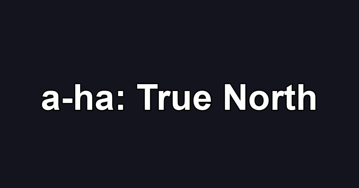 a-ha: True North