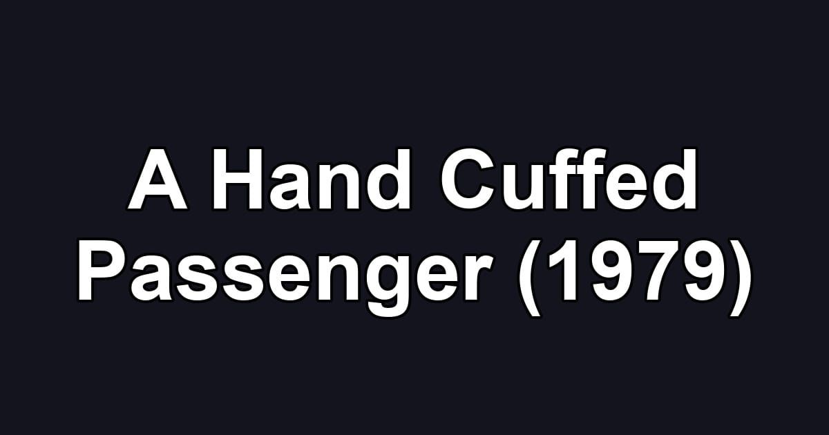 A Hand Cuffed Passenger (1979)