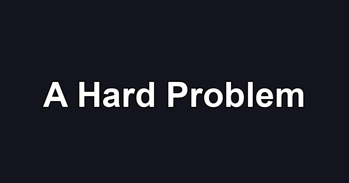 A Hard Problem