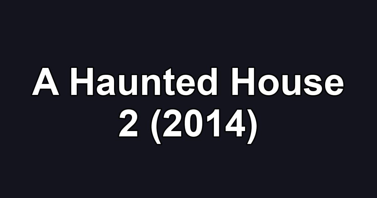 A Haunted House 2 (2014)