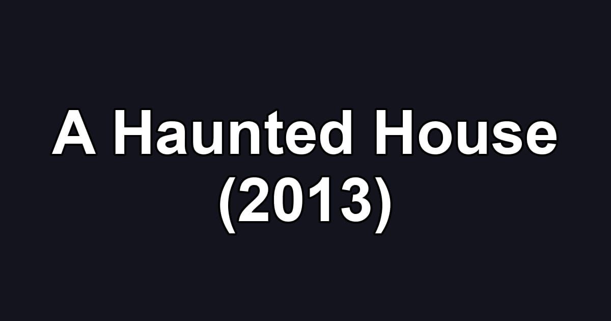 A Haunted House (2013)
