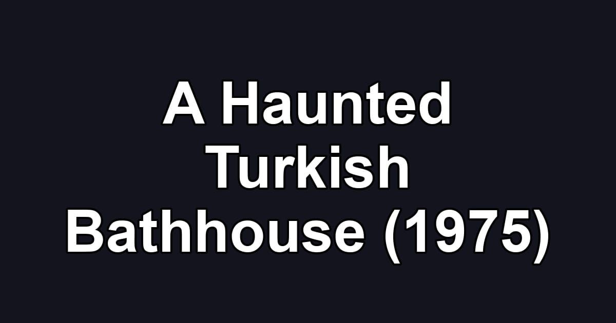 A Haunted Turkish Bathhouse (1975)