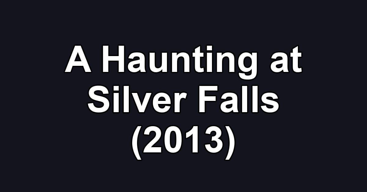 A Haunting at Silver Falls (2013)