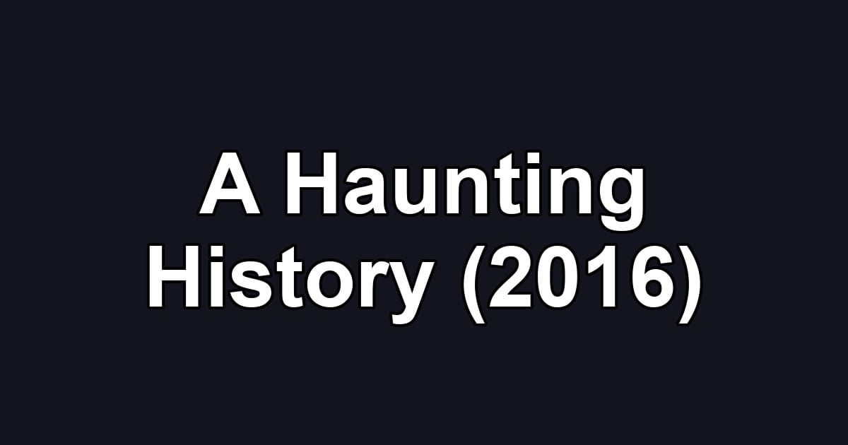 A Haunting History (2016)