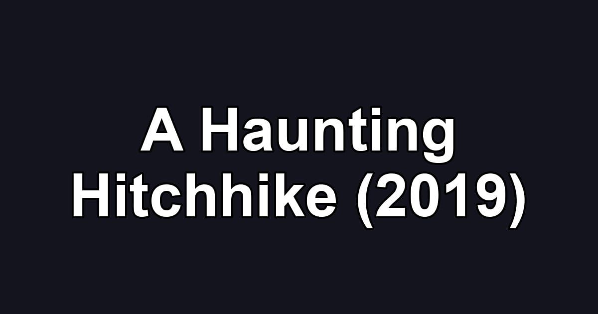 A Haunting Hitchhike (2019)
