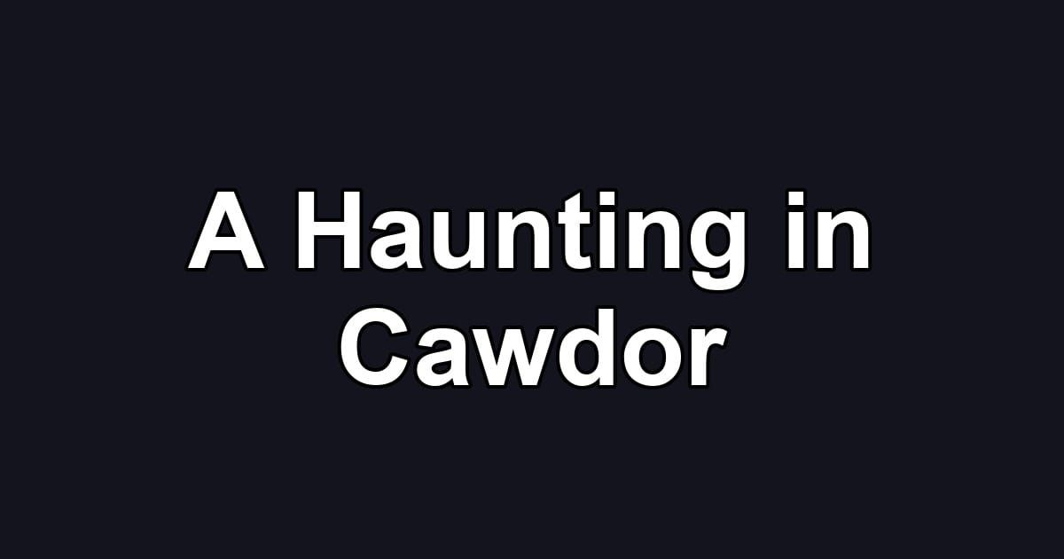 A Haunting in Cawdor