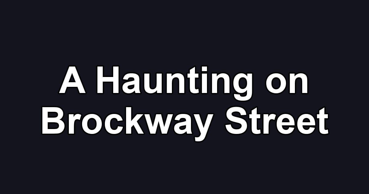 A Haunting on Brockway Street