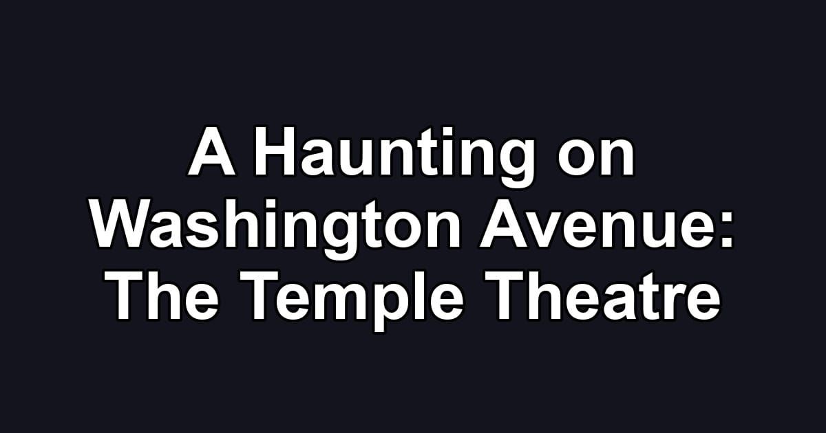 A Haunting on Washington Avenue: The Temple Theatre