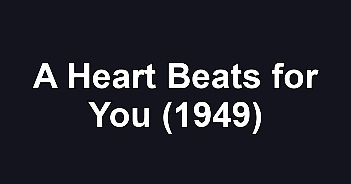 A Heart Beats for You (1949)