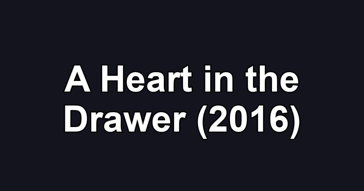 A Heart in the Drawer (2016)