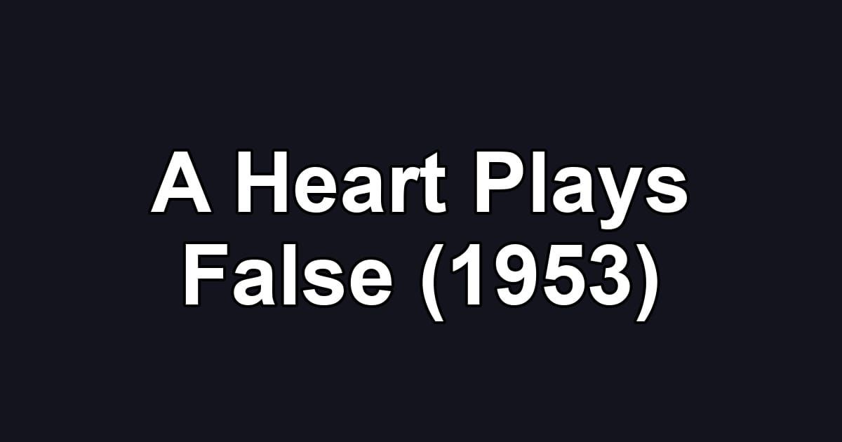 A Heart Plays False (1953)